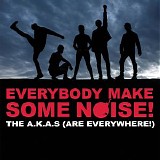 The A.K.A.s (Are Everywhere!) - Everybody Make Some Noise!