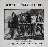 What a Way to Die - What a Way to Die - 15 Forgotten Losers from the Mid 60's