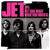 Jet - Put Your Money Where Your Mouth Is (cds)