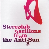 Stereolab - Oscillions Fron The Anti Sun