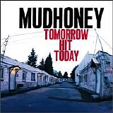 Mudhoney - Tomorrow Hit Today