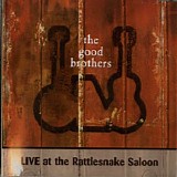 The Good Brothers - Live At The Rattlesnake Saloon