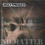 Holy Moses - No Matter What's the Cause