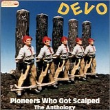 Devo - Pioneers Who Got Scalped - The Anthology