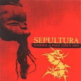 Sepultura - Under a Pale Grey Sky