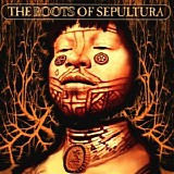 Sepultura - The Roots Of Sepultura