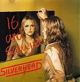 Silverhead - 16 And Savaged