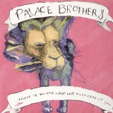 Palace Brothers - There Is No One What Will Take Care Of You