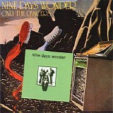 Nine DayÂ´s Wonder - Nine DayÂ´s Wonder  1971   /    Only The Dancers  1974
