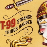 T-99 - Strange Things Happen