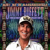 Jimmy Buffett - Meet Me In Margaritaville - The Ultimate Collection