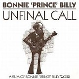 Bonnie 'Prince' Billy - Unfinal Call