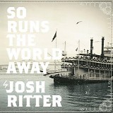 Josh Ritter - So Runs the World Away