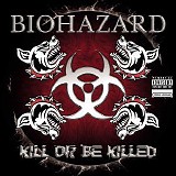 Biohazard - Kill Or Be Killed