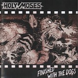 Holy Moses - Finished with the Dogs