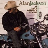 Alan Jackson - A Lot About Livin' and a Little 'Bout Love