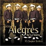 Alegres De La Sierra - 15 Super Exitos