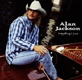 Alan Jackson - Everything I Love