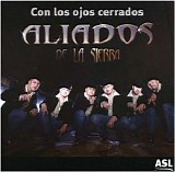 Aliados de La Sierra - Con Los Ojos Cerrados