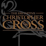 Christopher Cross - The Definitive Christopher Cross