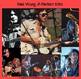 Neil Young - A Perfect Echo - 1967-2001 Volume 1