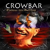 Crowbar - Obedience Thru Suffering