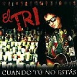 El Tri - Cuando Tu No Estas