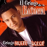 El Gringo De La Bachata - Gringo Muere De Dolor