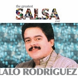 Lalo RodrÃ­guez - The Greatest Salsa Ever: Lalo Rodriguez