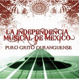 La Independencia Musical De Mexico - Puro Grito Duranguense