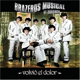 Brazeros Musical - Volvio El Dolor