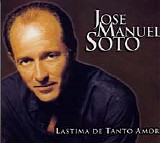 Jose Manuel Soto - Lastima De Tanto Amor