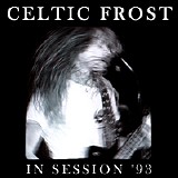 Celtic Frost - In Session '93 - The Nemesis Of Power