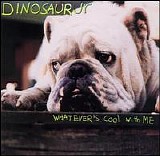 Dinosaur Jr. - Whatever's Cool With Me