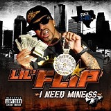 Lil' Flip - I Need Mine $$ 2CD (Explicit Retail) (2007) (Malcko The Infamous Exclusive)