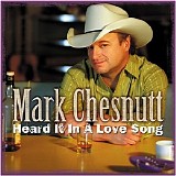 Mark Chesnutt - Heard It In A Love Song