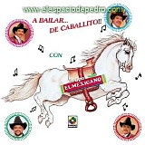 EL MEXICANO - A BAILAR DE CABALLITO