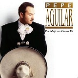 Pepe Aguilar - Por mujeres como tu