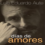 Luis Eduardo Aute - Dias de amores