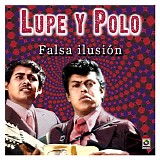 Lupe Y Polo - Falsa Ilusion