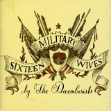 Decemberists - 16 Military Wives