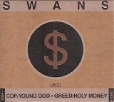 Swans - Cop / Young God / Greed / Holy Money