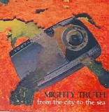 Mighty Truth - From The City...To The Sea