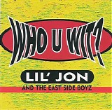 Lil Jon & The East Side Boyz - Who U Wit [cds]