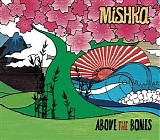 Mishka - Above The Bones