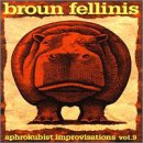 Broun Fellinis - Aphrokubist Improvisations Volume 9