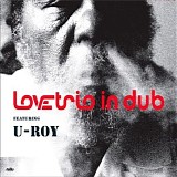 Love Trio In Dub - Love Trio In Dub - Featuring U-Roy