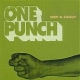 Dry & Heavy - One Punch