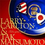 Larry Carlton & Tak Matsumoto - Take Your Pick