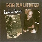 Bob Baldwin - Lookin' Back